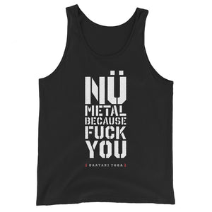 Nü Metal Because Fuck You Unisex Tank