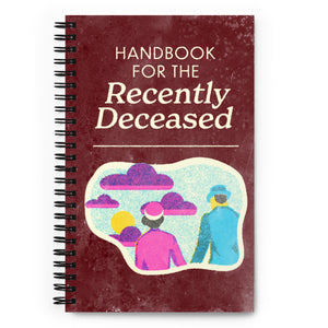 Handbook for the Recently Deceased Spiral Notebook