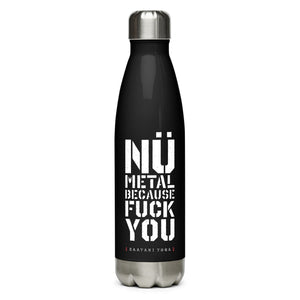 Nü Metal Because Fuck You Stainless Steel Water Bottle